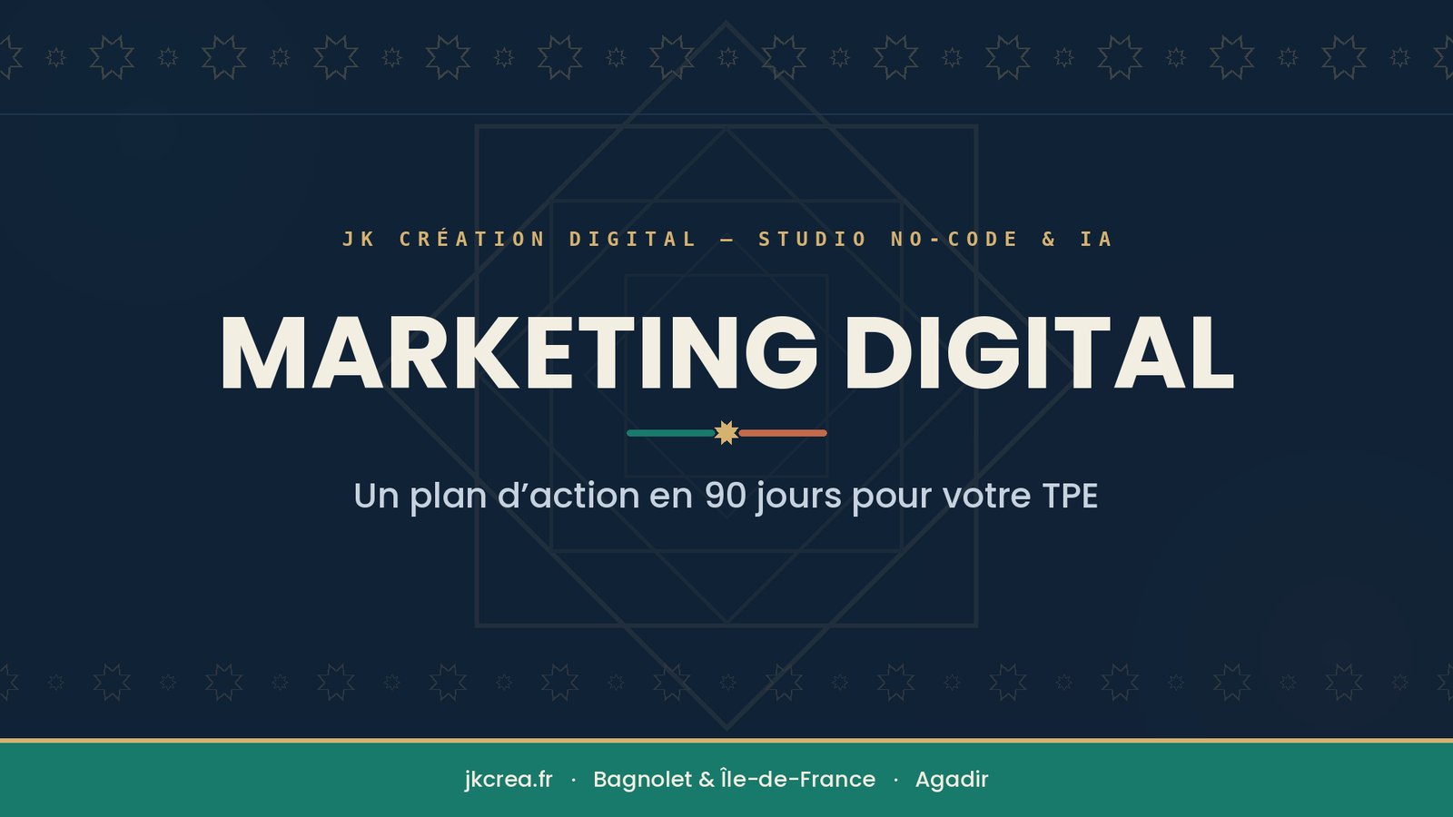 Bannière JK Création Digital : stratégie marketing digital en 90 jours pour les TPE, motifs zellij sur fond bleu nuit